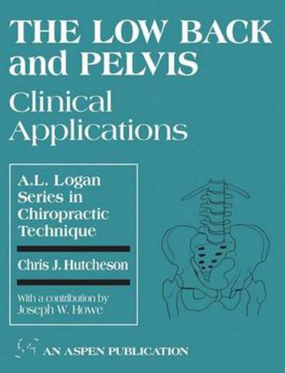 The Low Back and Pelvis: Clinical Applications: Clinical Applications - Chris Hutcheson - Books - Aspen Publishers Inc.,U.S. - 9780834206892 - October 8, 1996