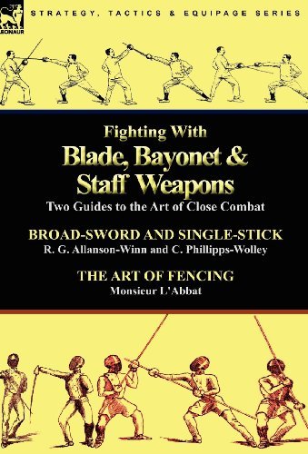 Cover for R G Allanson-Winn · Fighting With Blade, Bayonet &amp; Staff Weapons: Two Guides to the Art of Close Combat (Innbunden bok) (2010)