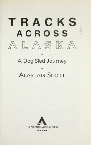 Cover for Alastair Scott · Tracks across Alaska (Book) [1st Atlantic Monthly Press edition] (1990)