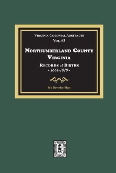 Northumberland County, Virginia, Records (Virginia Colonial Abstracts, Vols 2 & 3) - Beverly Fleet - Books - Southern Historical Press - 9780893083892 - June 3, 2020