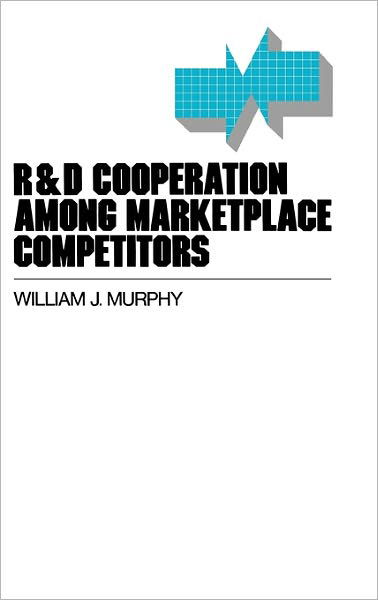 Cover for William Murphy · R&amp;D Cooperation Among Marketplace Competitors (Gebundenes Buch) (1990)
