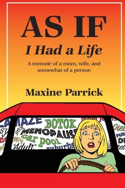 Cover for Maxx Parrick · AS IF I Had a Life, A memoir of a mom, wife, and somewhat of a person (Paperback Book) (2017)