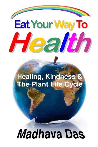 Cover for Madhava Das · Eat Your Way to Health: Healing, Kindness and the Plant Life Cycle (Paperback Book) (2012)