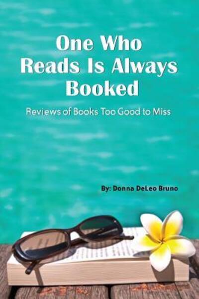 One Who Reads Is Always Booked - Donna DeLeo Bruno - Books - Stillwater River Publications - 9780997877892 - January 5, 2017