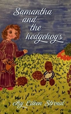 Cover for Eileen Stroud · Samantha and the Hedgehogs (Book) (2021)