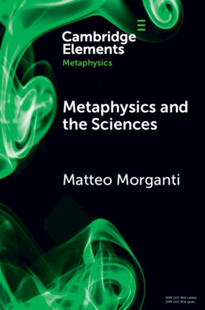 Metaphysics and the Sciences - Elements in Metaphysics - Morganti, Matteo (Roma Tre University, Italy) - Books - Cambridge University Press - 9781009238892 - May 30, 2024