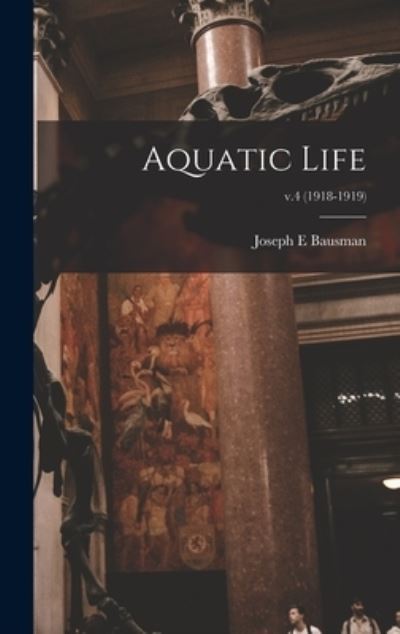 Cover for Joseph E Bausman · Aquatic Life; v.4 (1918-1919) (Hardcover Book) (2021)