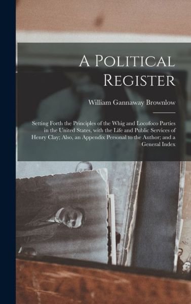 Cover for William Gannaway 1805-1877 Brownlow · A Political Register (Hardcover Book) (2021)