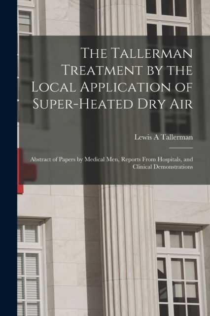 Cover for Lewis a Tallerman · The Tallerman Treatment by the Local Application of Super-heated Dry Air (Paperback Book) (2021)