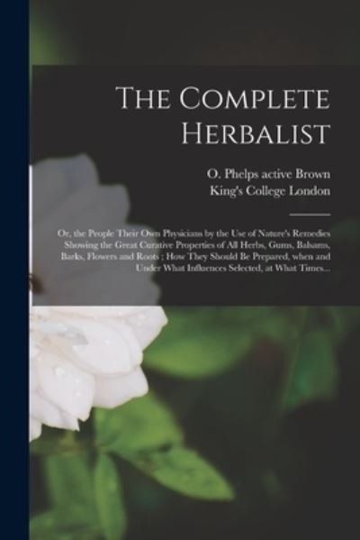 The Complete Herbalist [electronic Resource] - O Phelps (Oliver Phelps) Active Brown - Books - Legare Street Press - 9781014568892 - September 9, 2021