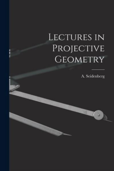 Cover for A (Abraham) 1916- Seidenberg · Lectures in Projective Geometry (Paperback Bog) (2021)