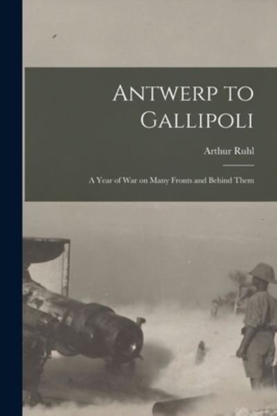 Cover for Arthur 1876-1935 Ruhl · Antwerp to Gallipoli [microform] (Paperback Bog) (2021)