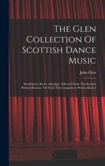 Cover for John Glen · Glen Collection of Scottish Dance Music : Strathspeys, Reels, and Jigs (Bok) (2022)