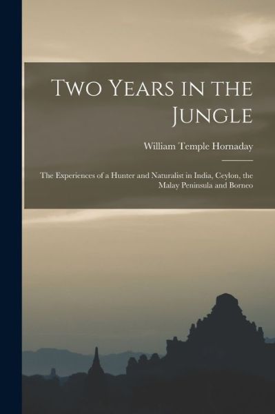 Cover for William Temple Hornaday · Two Years in the Jungle (Bog) (2022)