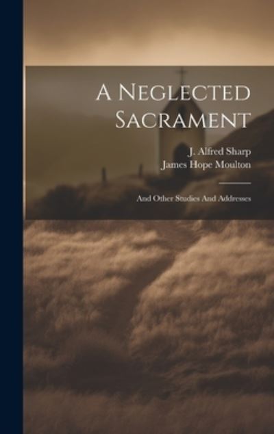 Cover for James Hope Moulton · Neglected Sacrament (Book) (2023)