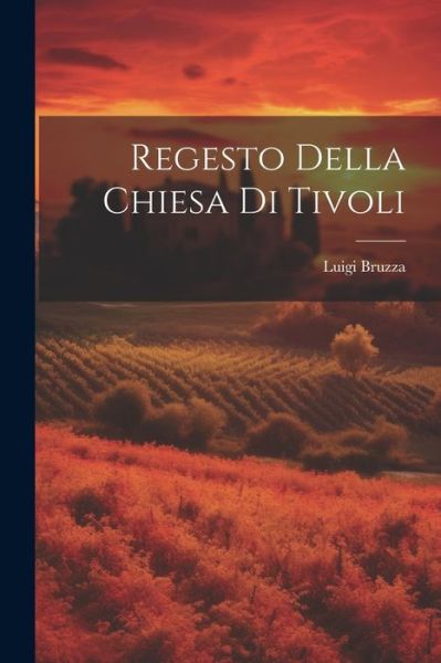 Cover for Luigi Bruzza · Regesto Della Chiesa Di Tivoli (Book) (2023)