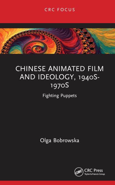 Cover for Olga Bobrowska · Chinese Animated Film and Ideology, 1940s-1970s: Fighting Puppets - Focus Animation (Hardcover Book) (2022)