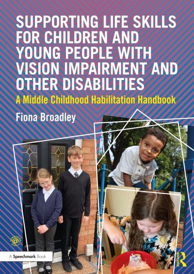 Cover for Fiona Broadley · Supporting Life Skills for Children and Young People with Vision Impairment and Other Disabilities: A Middle Childhood Habilitation Handbook (Paperback Book) (2023)