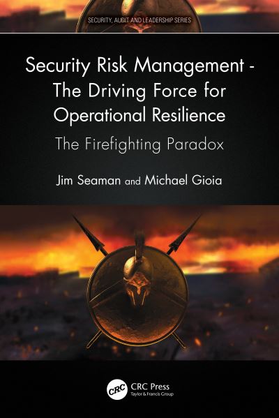 Cover for Jim Seaman · Security Risk Management - The Driving Force for Operational Resilience: The Firefighting Paradox - Security, Audit and Leadership Series (Taschenbuch) (2023)