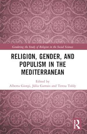 Religion, Gender, and Populism in the Mediterranean - Gendering the Study of Religion in the Social Sciences -  - Books - Taylor & Francis Ltd - 9781032292892 - April 14, 2025