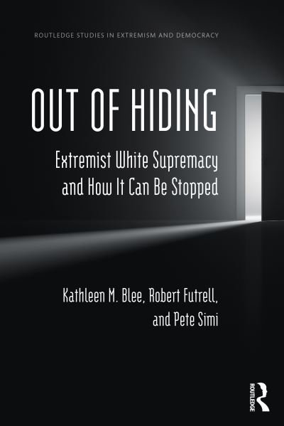 Cover for Blee, Kathleen M. (University of Pittsburgh, USA) · Out of Hiding: Extremist White Supremacy and How It Can be Stopped - Routledge Studies in Extremism and Democracy (Paperback Book) (2023)