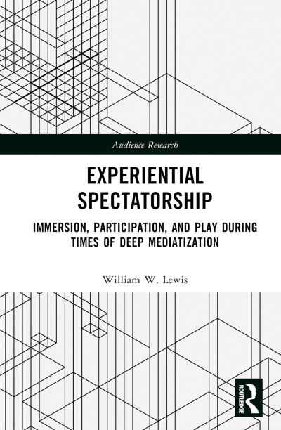 Cover for William W. Lewis · Experiential Spectatorship: Immersion, Participation, and Play During Times of Deep Mediatization - Audience Research (Gebundenes Buch) (2024)