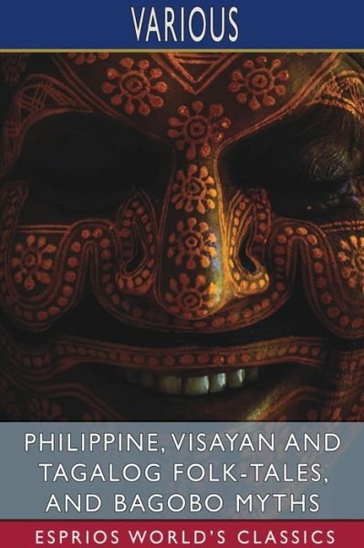Philippine, Visayan and Tagalog Folk-Tales, and Bagobo Myths (Esprios Classics) (Paperback Book) (2024)