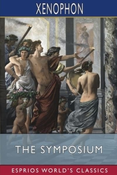 Cover for Xenophon · The Symposium (Esprios Classics) (Paperback Book) (2024)