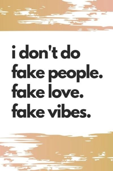 Cover for B Jaela Rose · I Don't Do Fake People. Fake Love. Fake Vibes. (Paperback Book) (2019)