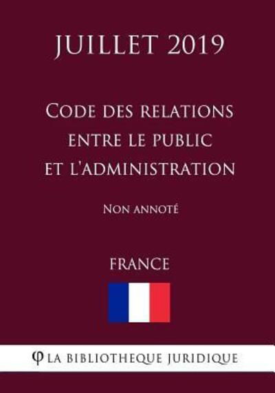 Cover for La Bibliothèque Juridique · Code des relations entre le public et l'administration   Non annoté (Paperback Book) (2019)