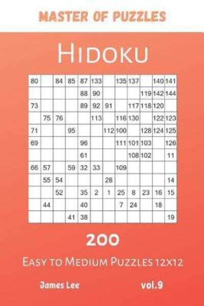 Cover for James Lee · Master of Puzzles - Hidoku 200 Easy to Medium Puzzles 12x12 vol.9 (Paperback Book) (2019)