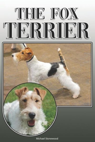 Cover for Michael Stonewood · The Fox Terrier : A Complete and Comprehensive Owners Guide to : Buying, Owning, Health, Grooming, Training, Obedience, Understanding and Caring for Your Fox Terrier (Paperback Book) (2019)