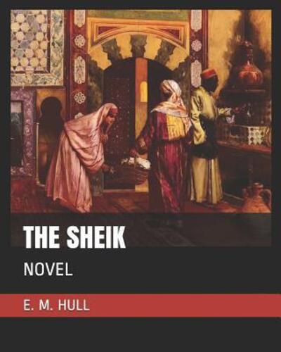 The Sheik - Edith Maude Hull - Books - Independently Published - 9781096483892 - May 1, 2019