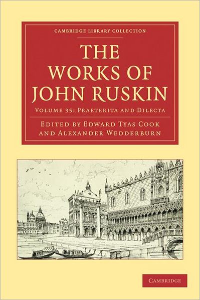 Cover for John Ruskin · The The Works of John Ruskin 2 Part Volume: Volume 35, Praeterita and Dilecta (The Works of John Ruskin 2 Part Volume: Volume 35, Praeterita and Dilecta) - Cambridge Library Collection - Works of  John Ruskin (Book pack) (2010)