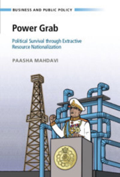 Cover for Mahdavi, Paasha (University of California, Santa Barbara) · Power Grab: Political Survival through Extractive Resource Nationalization - Business and Public Policy (Hardcover Book) (2020)