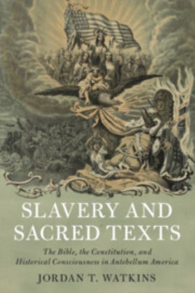 Cover for Watkins, Jordan T. (Brigham Young University, Utah) · Slavery and Sacred Texts: The Bible, the Constitution, and Historical Consciousness in Antebellum America - Cambridge Historical Studies in American Law and Society (Paperback Bog) (2023)