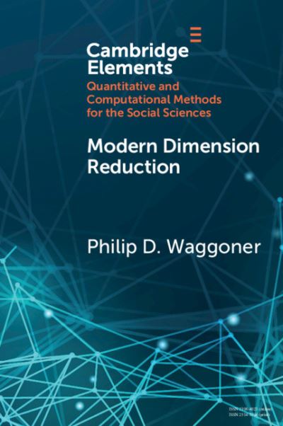 Modern Dimension Reduction - Elements in Quantitative and Computational Methods for the Social Sciences - Waggoner, Philip D. (University of Chicago) - Books - Cambridge University Press - 9781108986892 - August 5, 2021