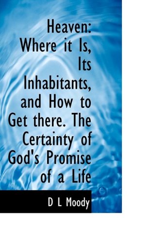 Cover for Dwight Lyman Moody · Heaven: Where It Is, Its Inhabitants, and How to Get There. the Certainty of God's Promise of a Life (Paperback Book) (2009)