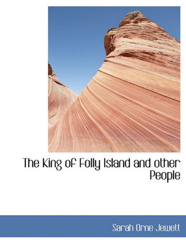 Cover for Sarah Orne Jewett · The King of Folly Island and Other People (Hardcover Book) (2009)