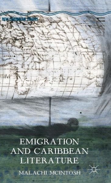 Cover for Malachi McIntosh · Emigration and Caribbean Literature - New Caribbean Studies (Hardcover Book) [1st ed. 2015 edition] (2015)