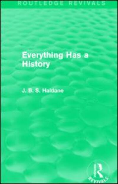 Cover for J. B. S. Haldane · Everything Has a History - Routledge Revivals (Paperback Book) (2017)