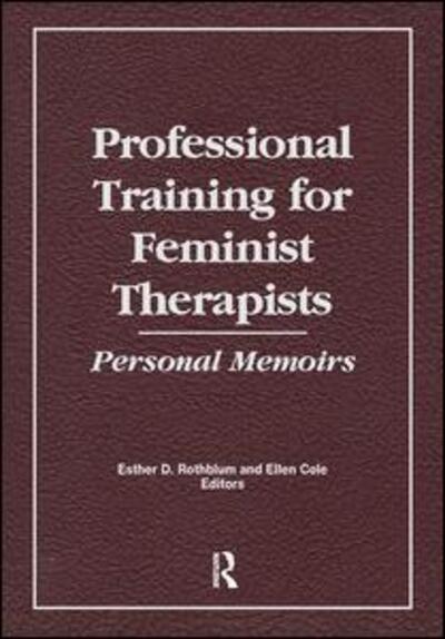 Cover for Cole, Ellen (Alaska-pacific University, Anchorage, AK, USA) · Professional Training for Feminist Therapists: Personal Memoirs (Pocketbok) (2019)