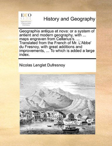 Cover for Nicolas Lenglet Dufresnoy · Geographia Antiqua et Nova: or a System of Antient and Modern Geography, with ... Maps Engraven from Cellarius's. ... Translated from the French of ... ... to Which is Added a Large Index. (Paperback Book) (2010)