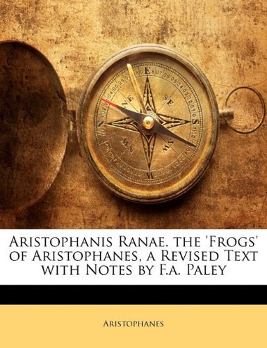 Cover for Aristophanes · Aristophanis Ranae. the 'Frogs' of Aristophanes, a Revised Text with Notes by F.A. Paley (Paperback Book) (2010)
