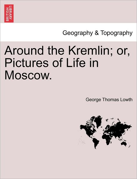 Cover for George Thomas Lowth · Around the Kremlin; Or, Pictures of Life in Moscow. (Paperback Book) (2011)
