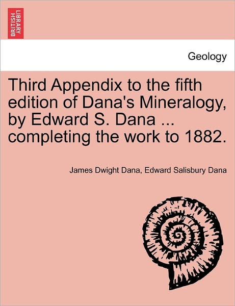 Cover for James Dwight Dana · Third Appendix to the Fifth Edition of Dana's Mineralogy, by Edward S. Dana ... Completing the Work to 1882. (Paperback Book) (2011)