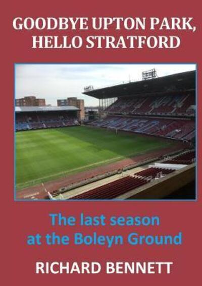 Goodbye Upton Park, Hello Stratford - Richard Bennett - Książki - Lulu.com - 9781326728892 - 11 lipca 2016