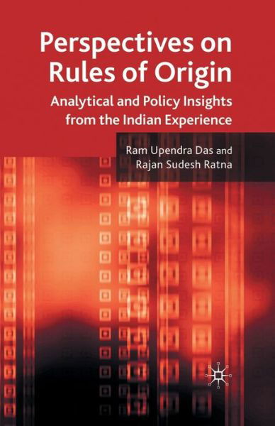 Perspectives on Rules of Origin: Analytical and Policy Insights from the Indian Experience - R. Das - Bøger - Palgrave Macmillan - 9781349303892 - 2011