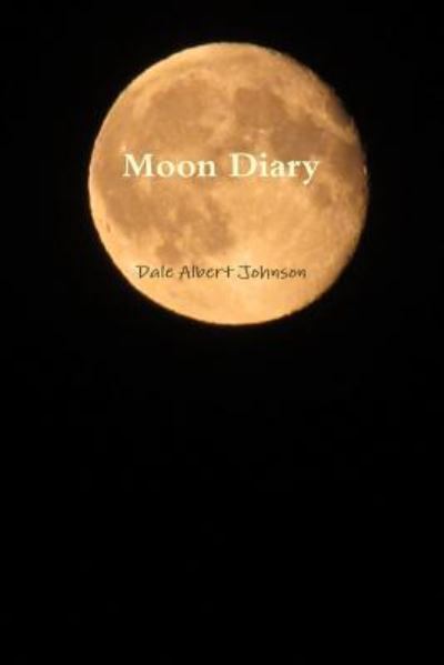 Cover for Dale Albert Johnson · Moon Diary (Pocketbok) (2016)