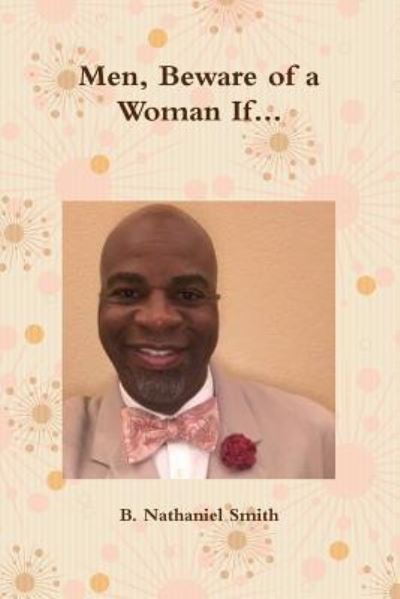 Cover for Author B. Nathaniel Educator Smith · Men, Beware of a Woman If... (Paperback Book) (2014)